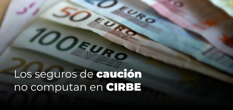 seguro de caución no computa cirbe